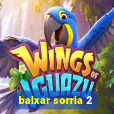 baixar sorria 2